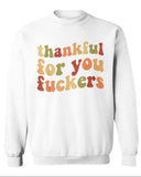 Funny Thanksgiving Sweatshirt – “Thankful For You Fuckers” Friendsgiving Fall Graphic Pullover