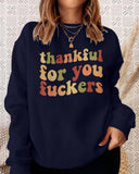 Funny Thanksgiving Sweatshirt – “Thankful For You Fuckers” Friendsgiving Fall Graphic Pullover