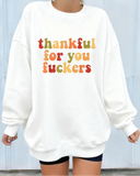 Funny Thanksgiving Sweatshirt – “Thankful For You Fuckers” Friendsgiving Fall Graphic Pullover