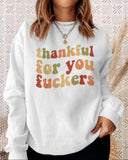 Funny Thanksgiving Sweatshirt – “Thankful For You Fuckers” Friendsgiving Fall Graphic Pullover