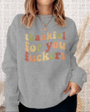 Funny Thanksgiving Sweatshirt – “Thankful For You Fuckers” Friendsgiving Fall Graphic Pullover